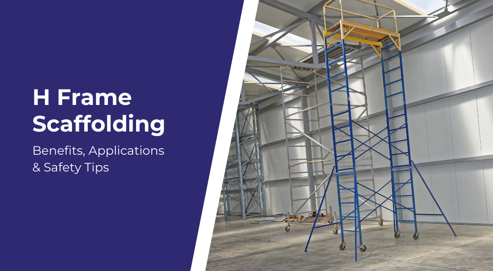 H Frame Scaffolding: Benefits, Applications and Safety Tips